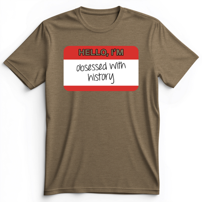 Hello I'm Obsessed With History Premium Tee Heather Olive / S