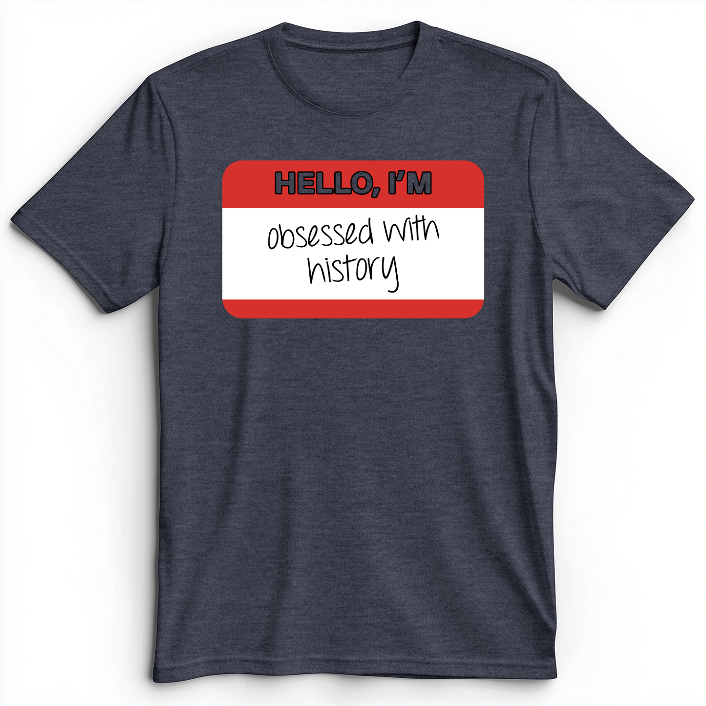 Hello I'm Obsessed With History Premium Tee Heather Navy / S