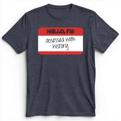 Hello I'm Obsessed With History Premium Tee Heather Navy / S