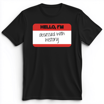 Hello I'm Obsessed With History Premium Tee Black / S