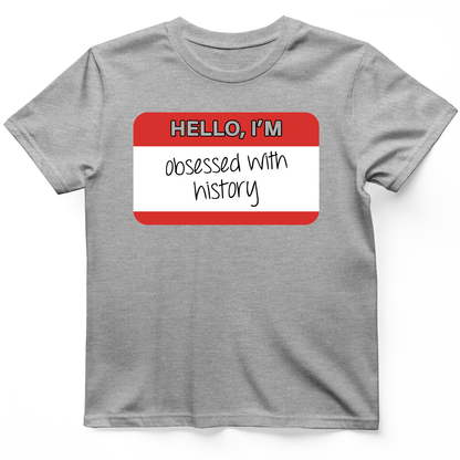 Hello I'm Obsessed With History T-Shirt Sport Grey / S
