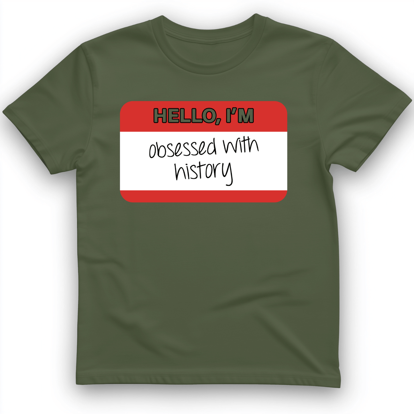 Hello I'm Obsessed With History T-Shirt Military Green / S