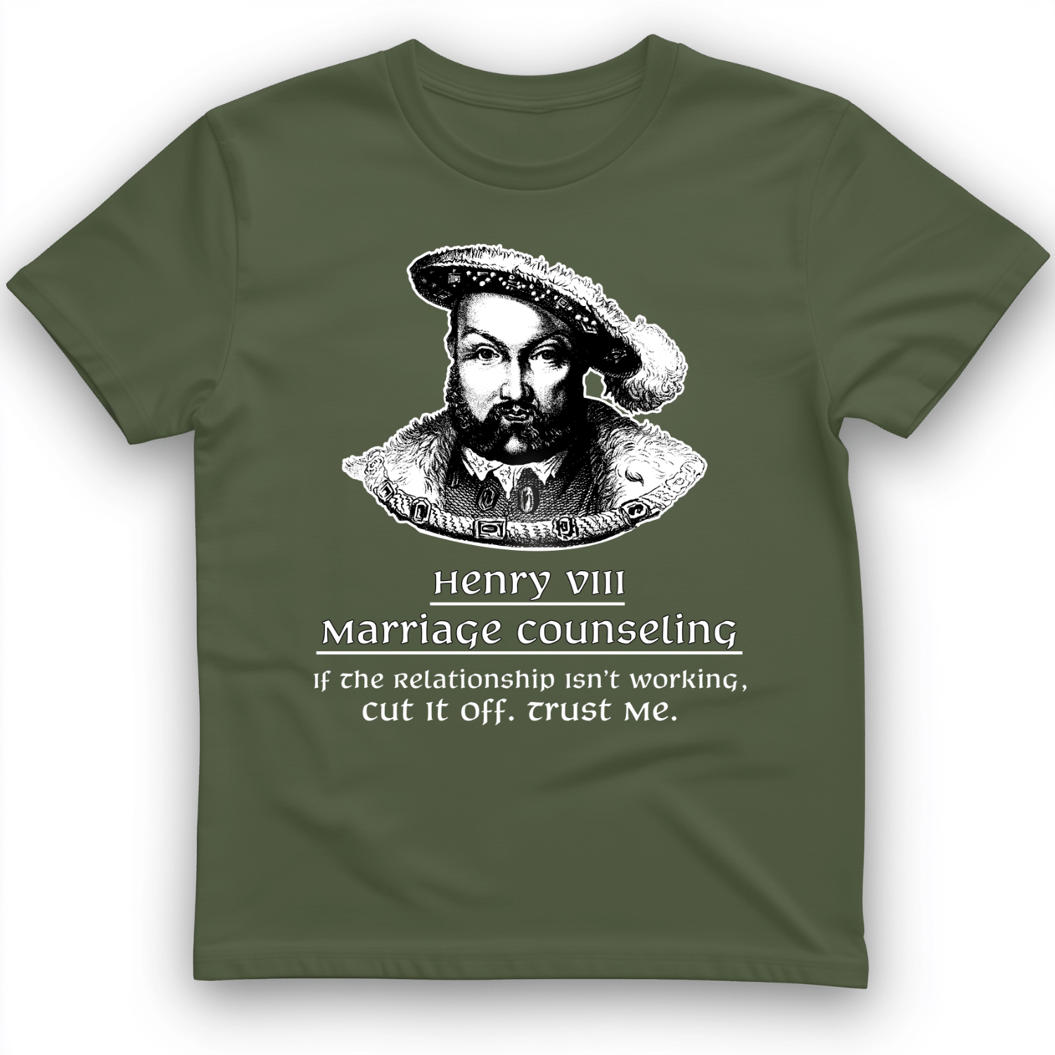 Henry VIII Cut It Off T-Shirt Military Green / S