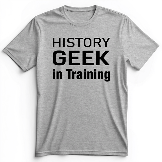 History Geek In Training Premium Tee Athletic Heather / S