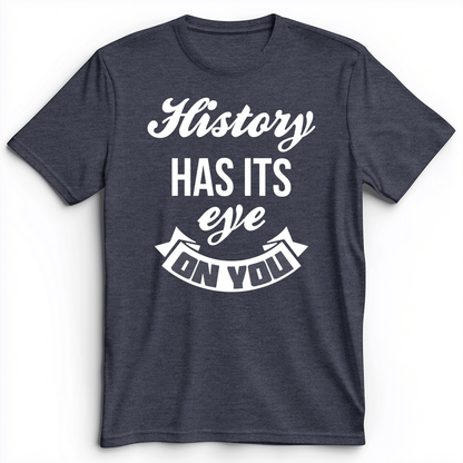 History Has Its Eye On You Premium Tee Heather Navy / S