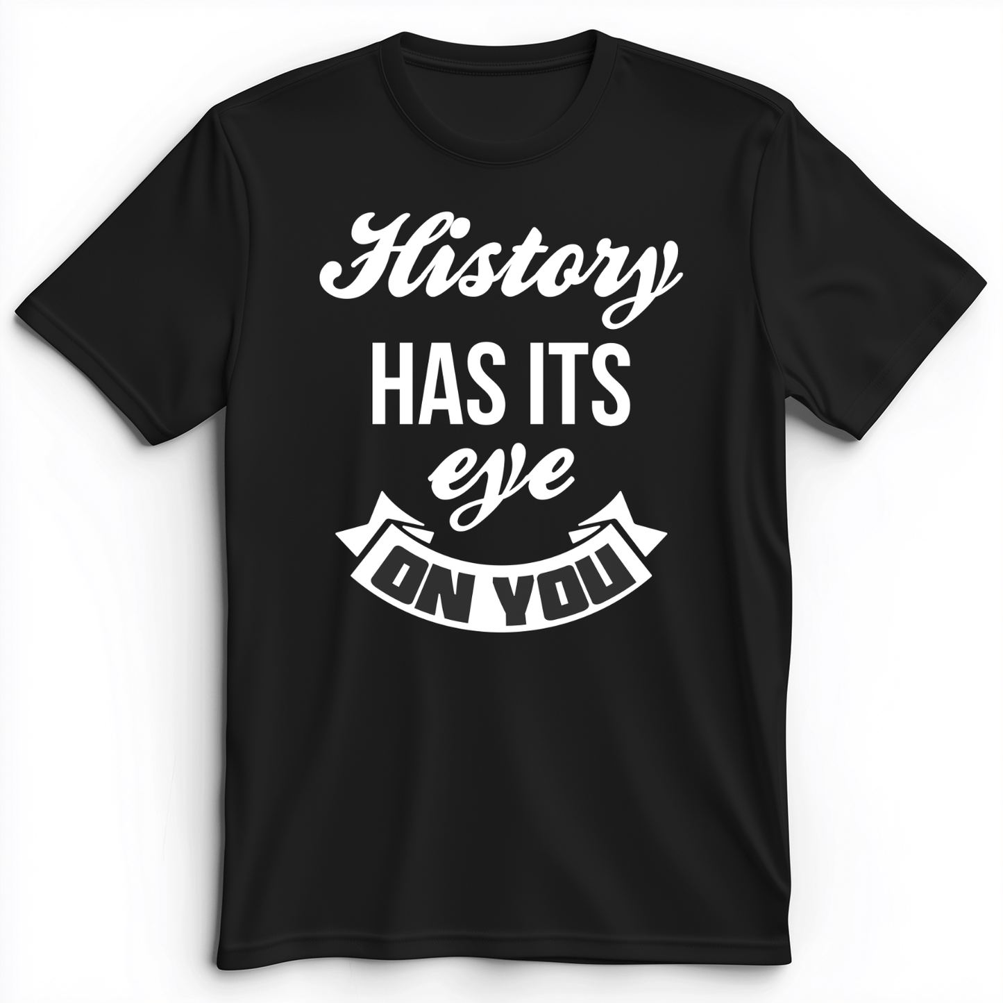 History Has Its Eye On You Premium Tee Black / S