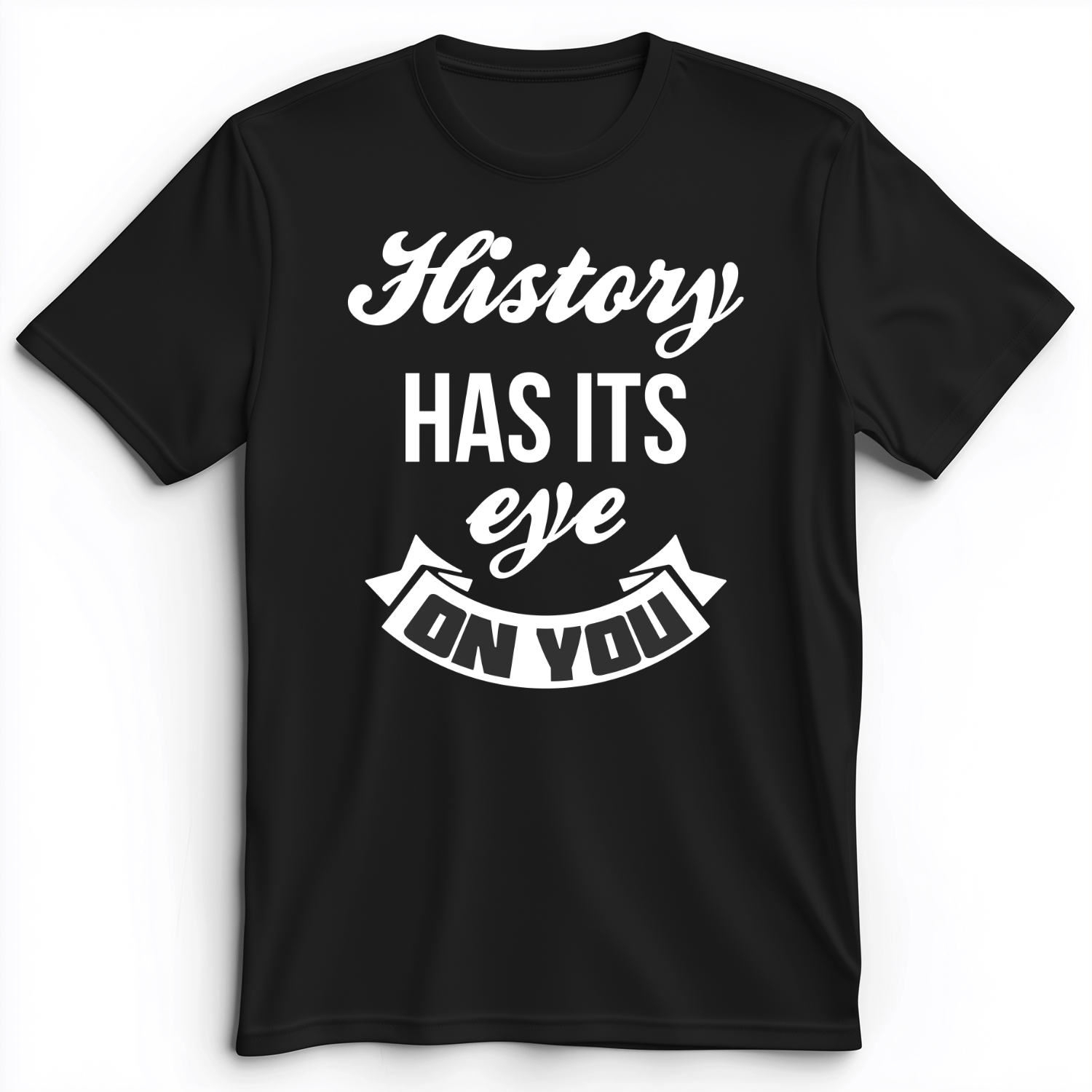 History Has Its Eye On You Premium Tee Black / S