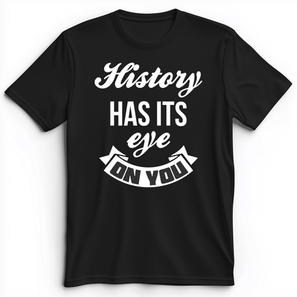 History Has Its Eye On You Premium Tee Black / S