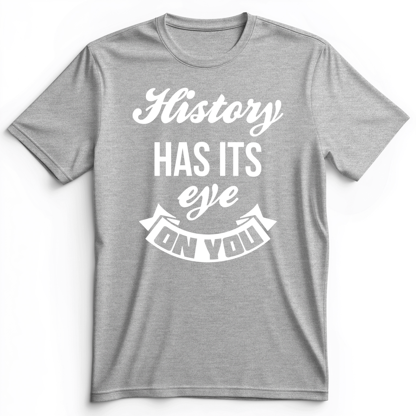 History Has Its Eye On You Premium Tee Athletic Heather / S