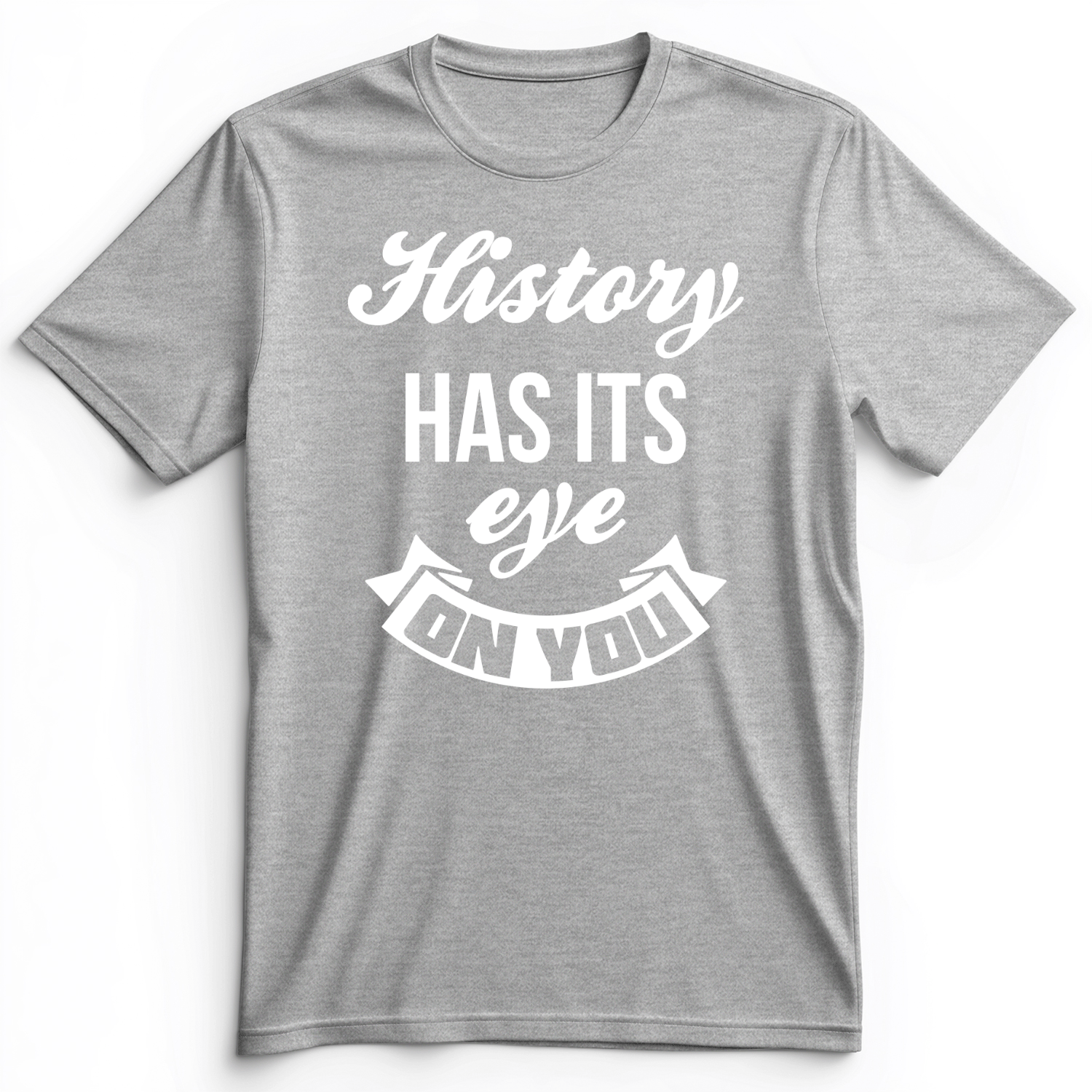 History Has Its Eye On You Premium Tee Athletic Heather / S