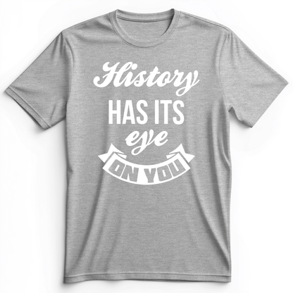 History Has Its Eye On You Premium Tee Athletic Heather / S
