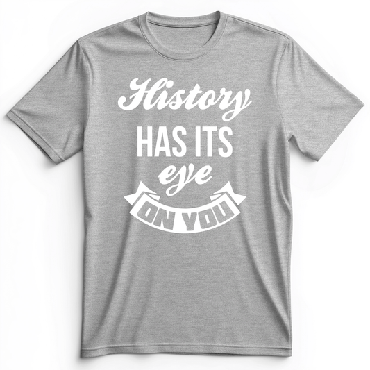History Has Its Eye On You Premium Tee Athletic Heather / S
