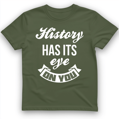 History Has Its Eye On You T-Shirt Military Green / S