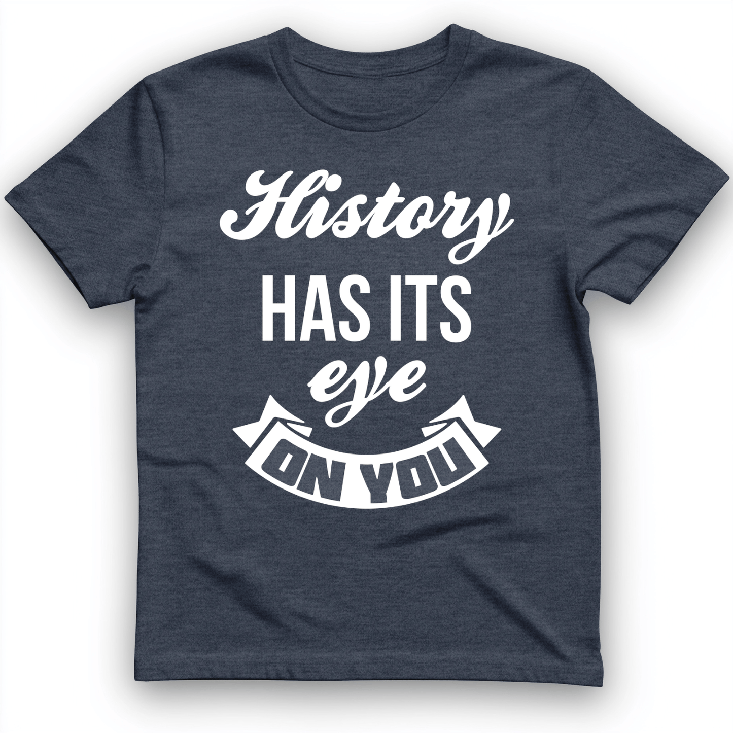 History Has Its Eye On You T-Shirt Heather Navy / S
