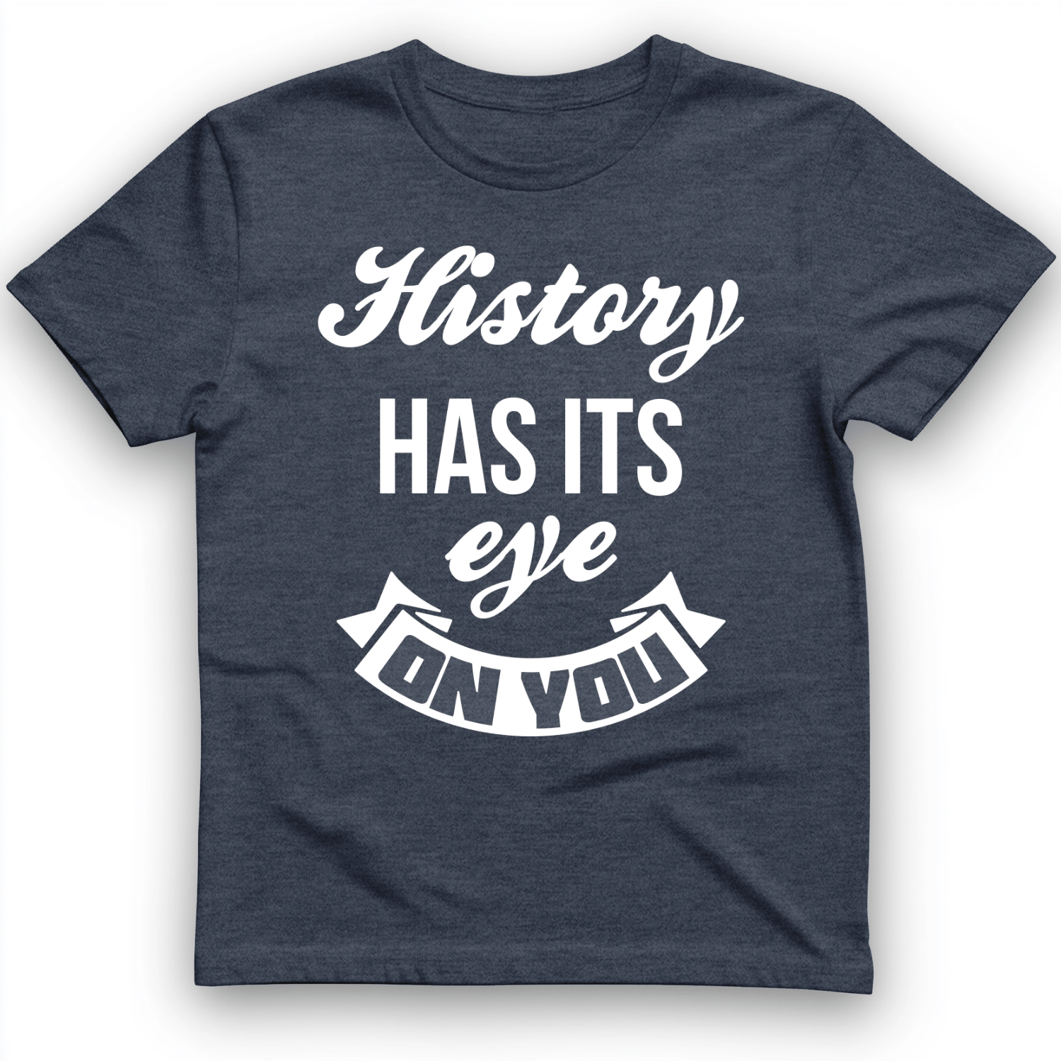 History Has Its Eye On You T-Shirt Heather Navy / S