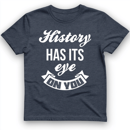 History Has Its Eye On You T-Shirt Heather Navy / S