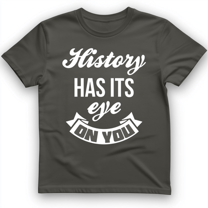 History Has Its Eye On You T-Shirt Charcoal / S