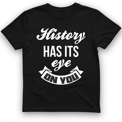 History Has Its Eye On You T-Shirt Black / S