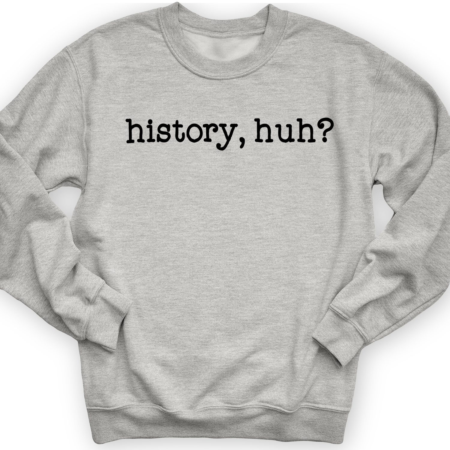 History, Huh? Crewneck Sport Grey / S