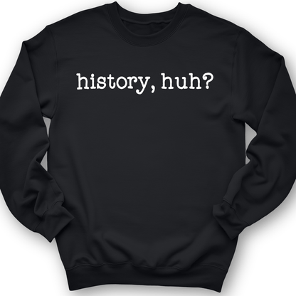 History, Huh? Crewneck Black / S