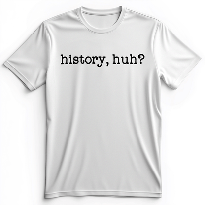 History, Huh? Premium Tee White / S