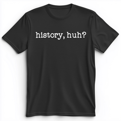 History, Huh? Premium Tee Dark Grey Heather / S