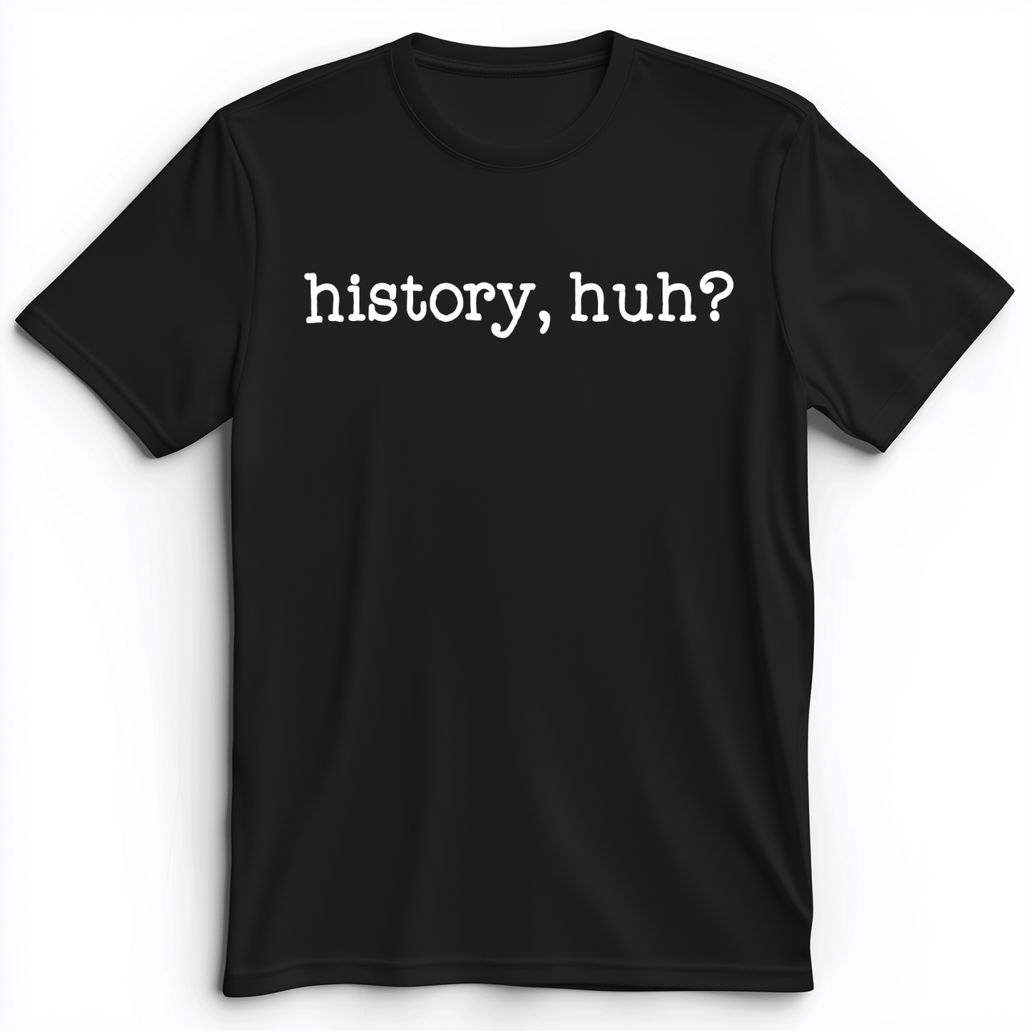 History, Huh? Premium Tee Black / S