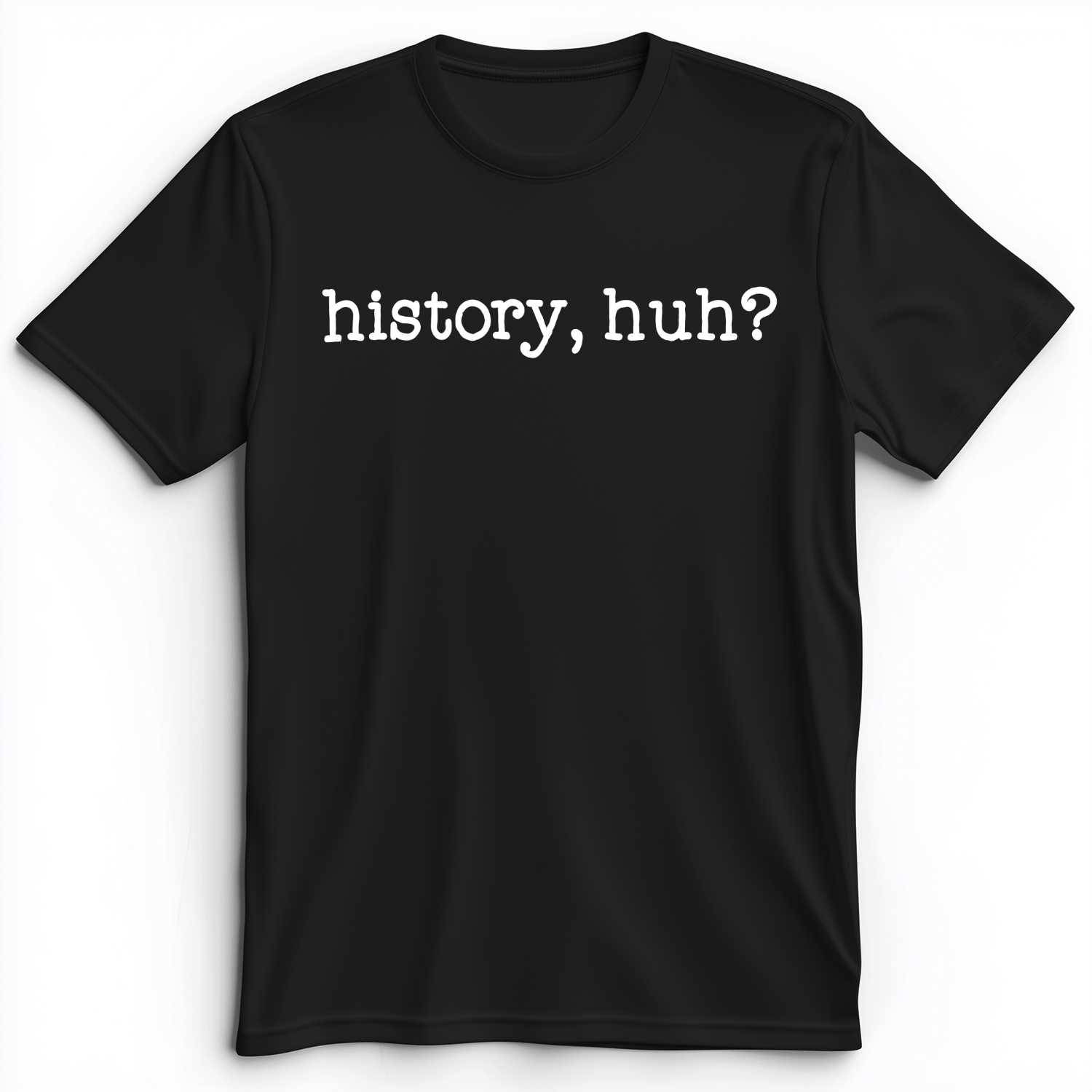 History, Huh? Premium Tee Black / S