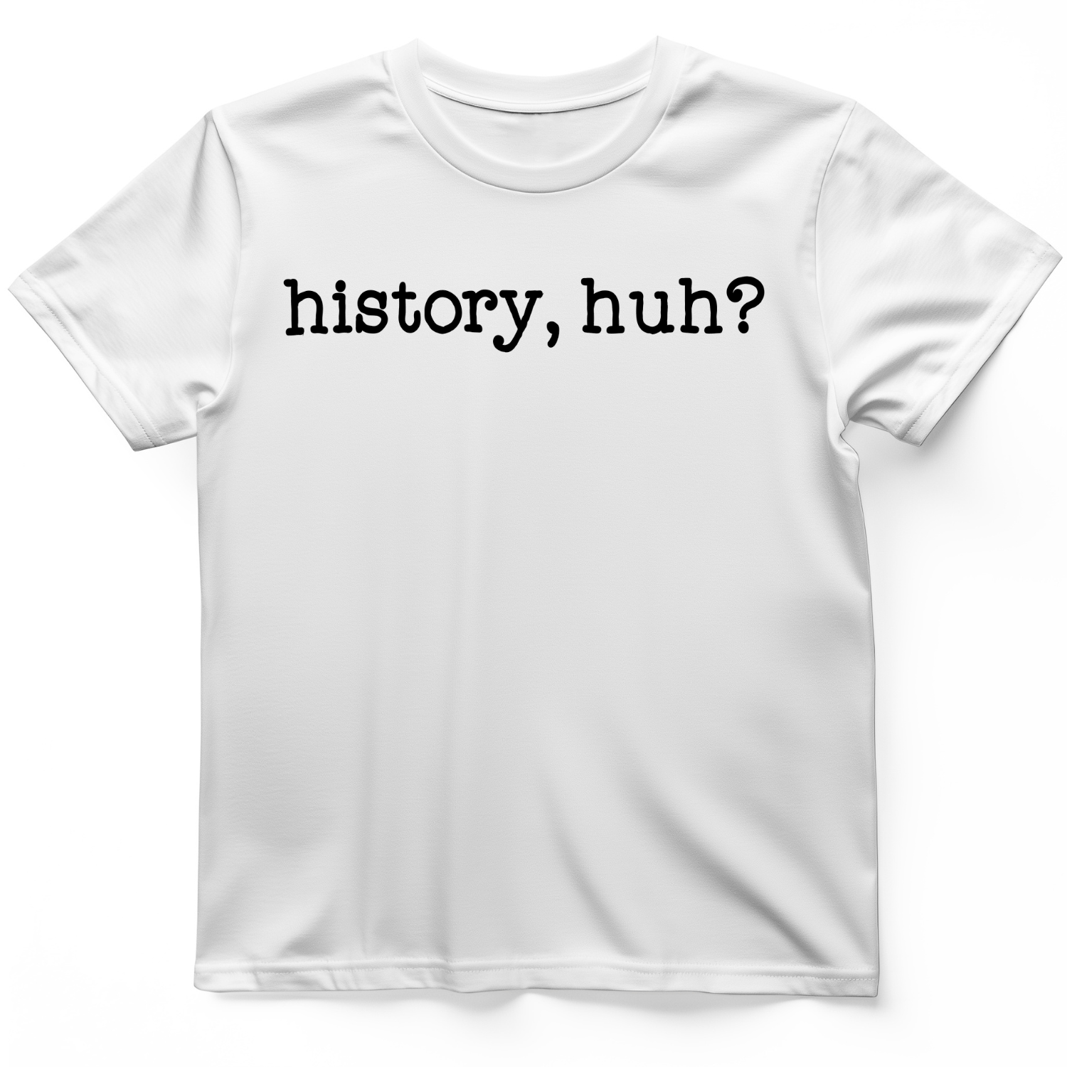 History, Huh? T-Shirt White / S