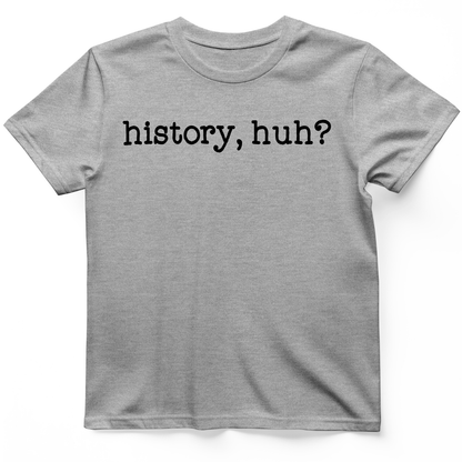 History, Huh? T-Shirt Sport Grey / S