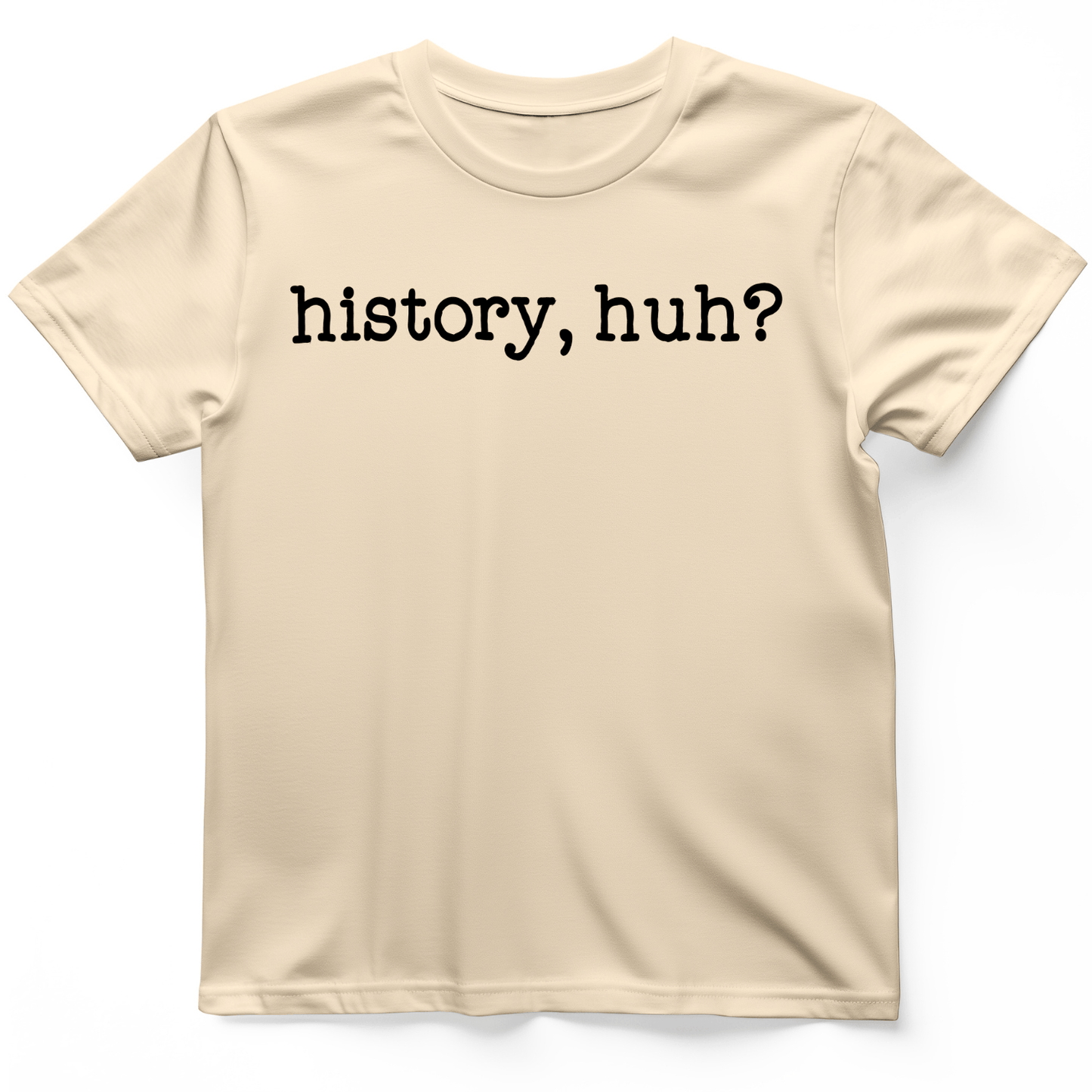 History, Huh? T-Shirt Natural / S