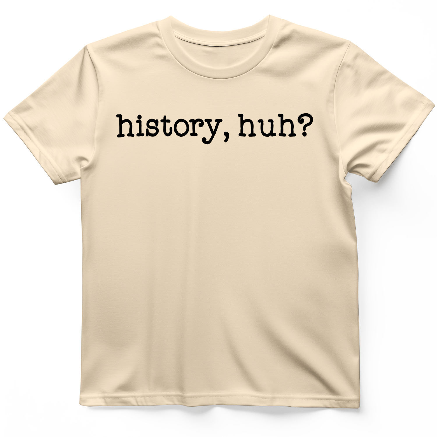 History, Huh? T-Shirt Natural / S