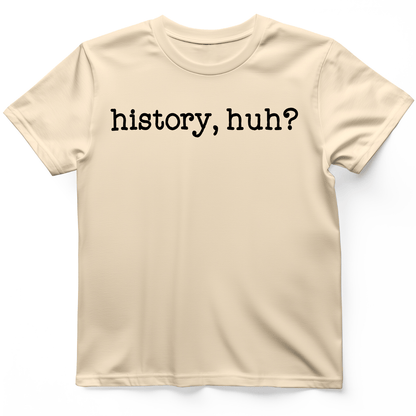 History, Huh? T-Shirt Natural / S