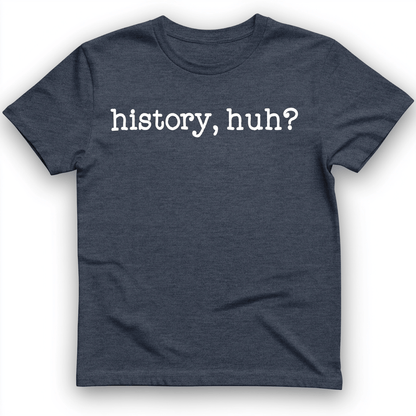 History, Huh? T-Shirt Heather Navy / S