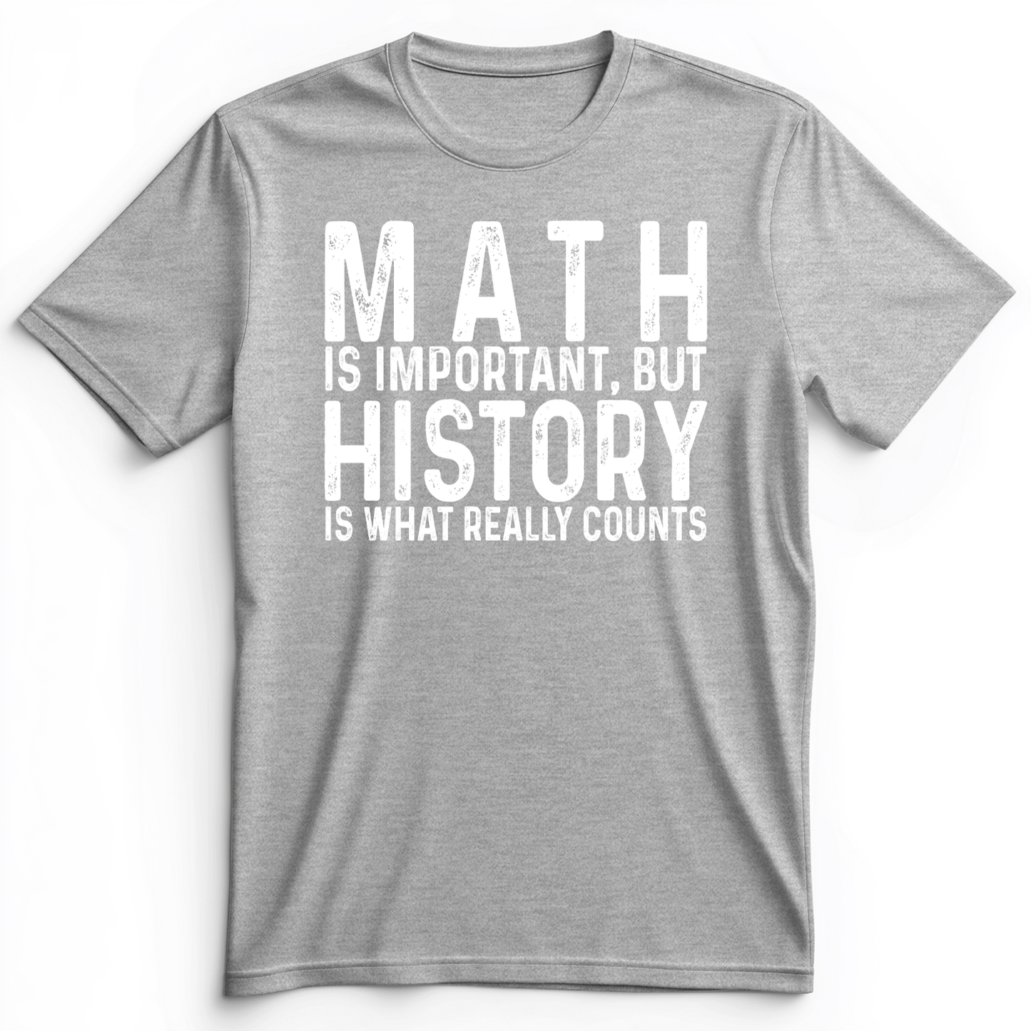 History Is What Really Counts Premium Tee Athletic Heather / S