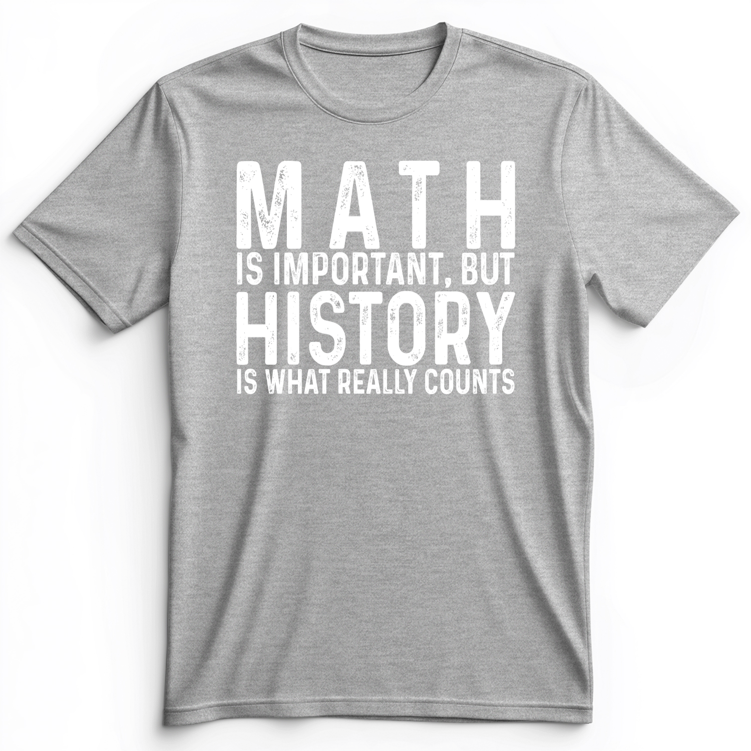 History Is What Really Counts Premium Tee Athletic Heather / S
