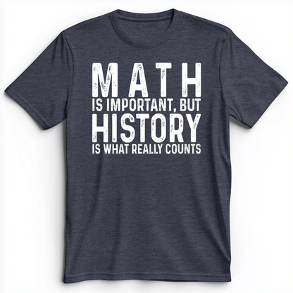 History Is What Really Counts Premium Tee Heather Navy / S