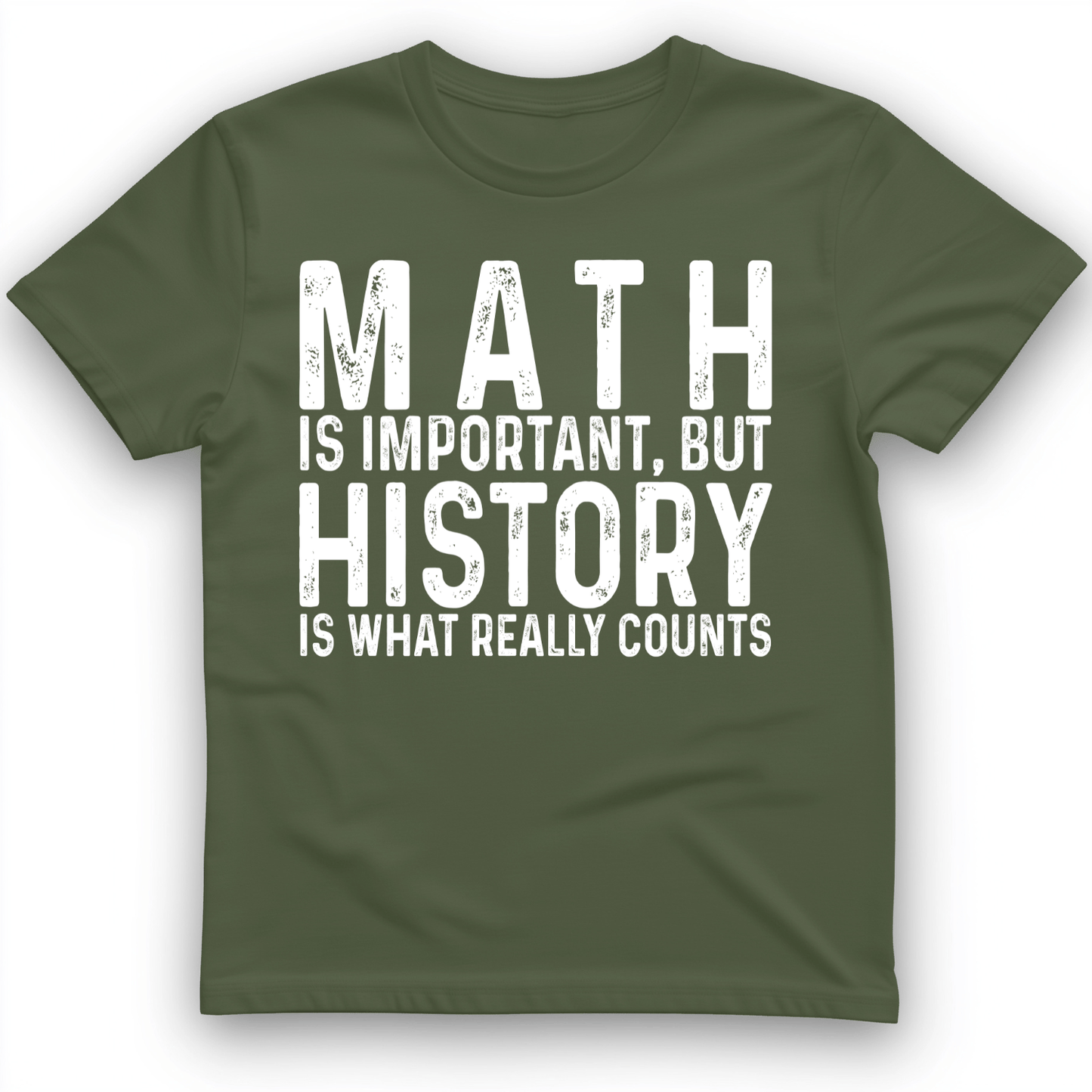 History Is What Really Counts T-Shirt Military Green / S