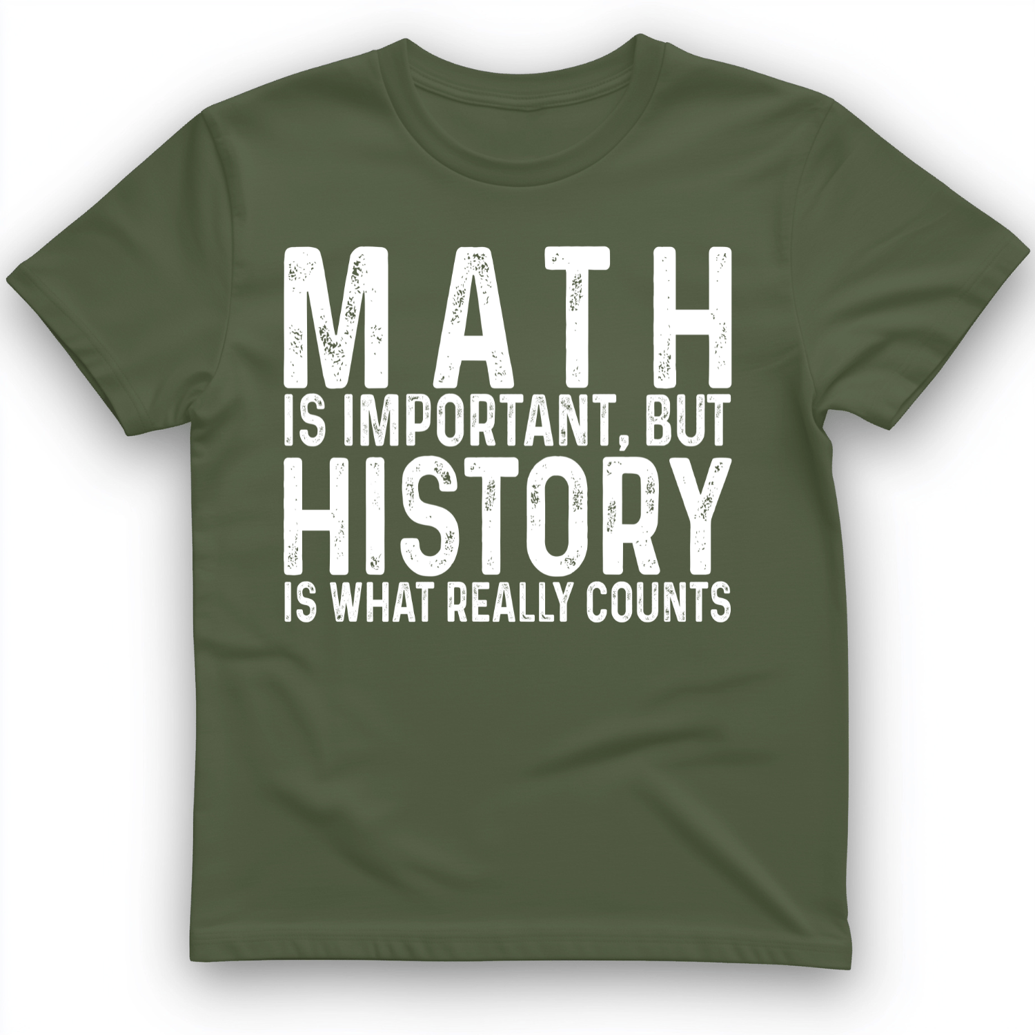 History Is What Really Counts T-Shirt Military Green / S