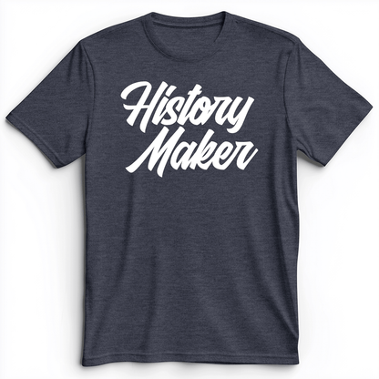 History Maker Cursive Premium Tee