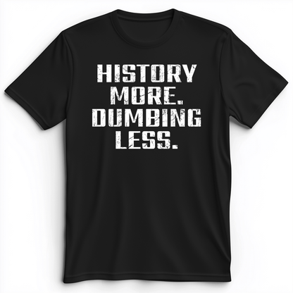 History More Dumbing Less Premium Tee Black / S