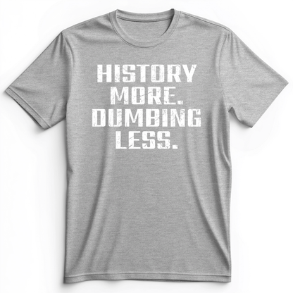 History More Dumbing Less Premium Tee Athletic Heather / S