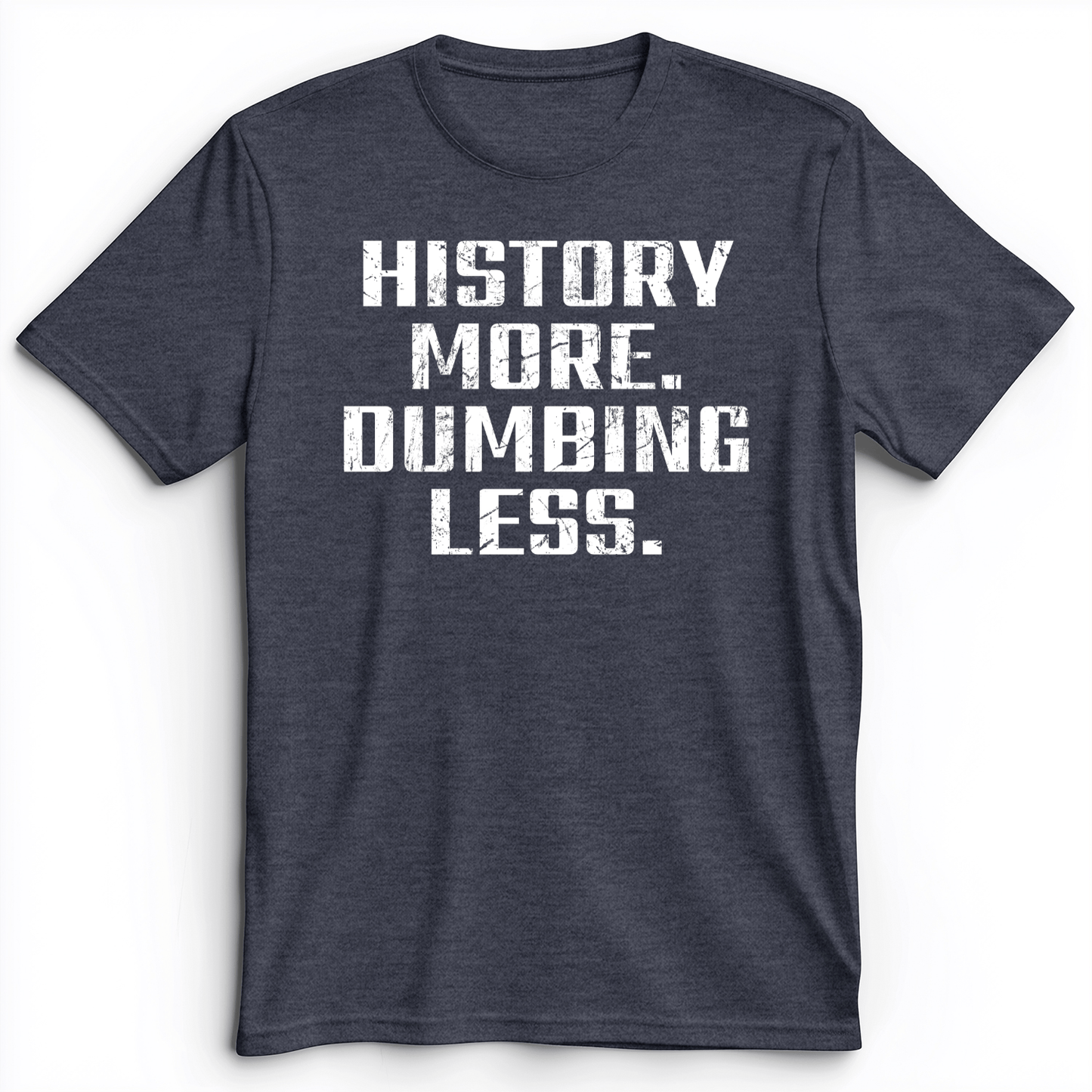 History More Dumbing Less Premium Tee Heather Navy / S