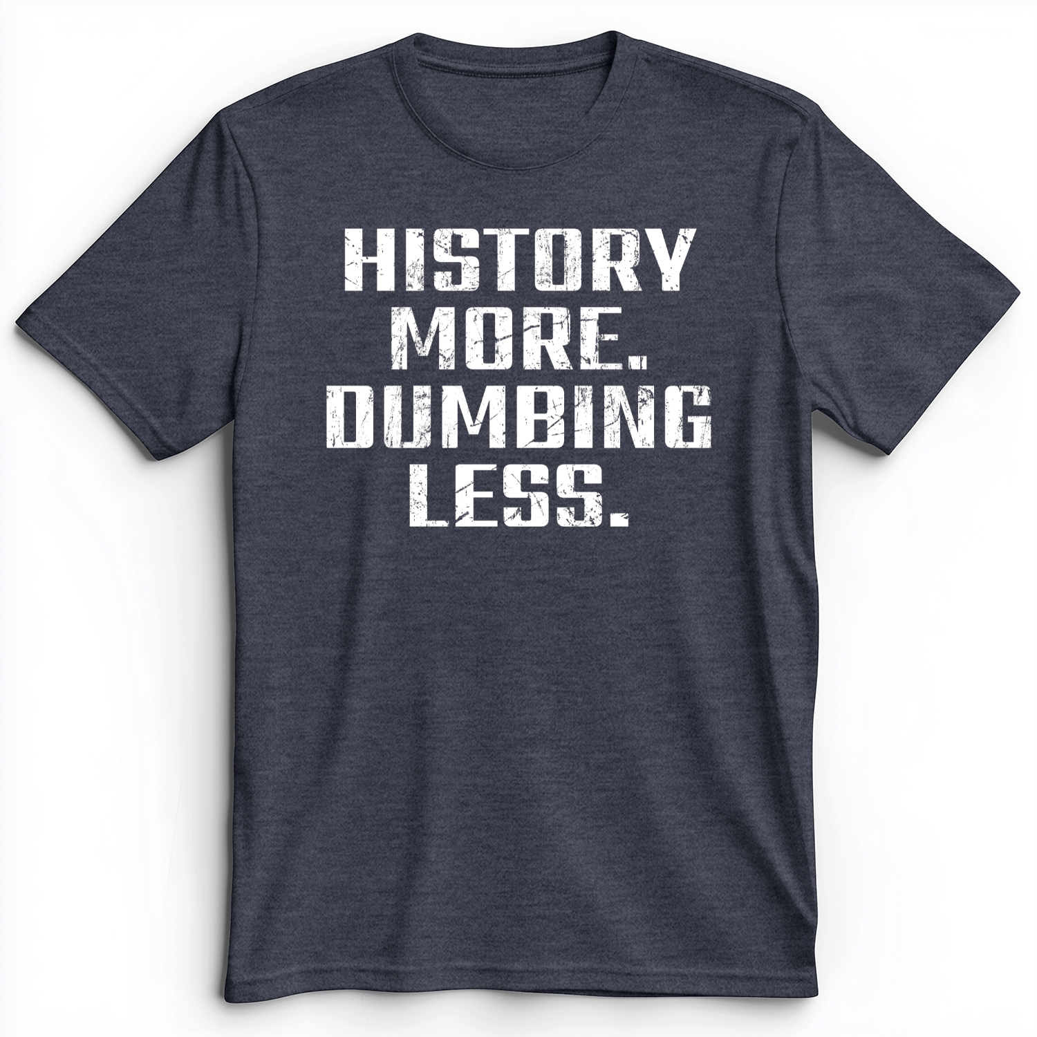 History More Dumbing Less Premium Tee Heather Navy / S