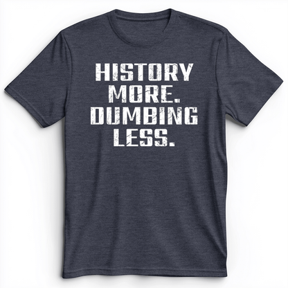 History More Dumbing Less Premium Tee Heather Navy / S