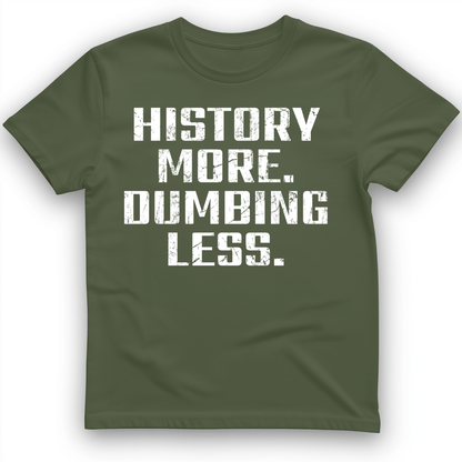 History More Dumbing Less T-Shirt Military Green / S