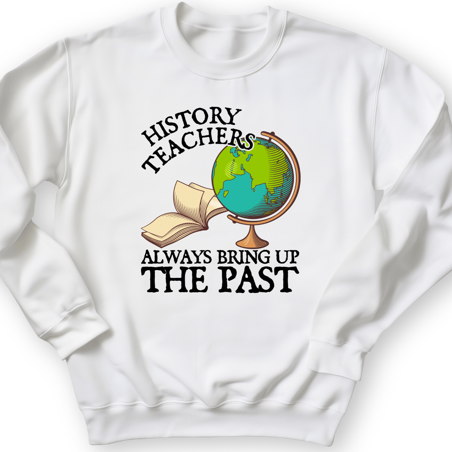 History Teachers Always Bring Up The Past Crewneck White / S