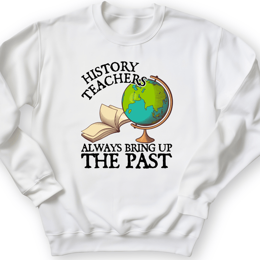 History Teachers Always Bring Up The Past Crewneck White / S