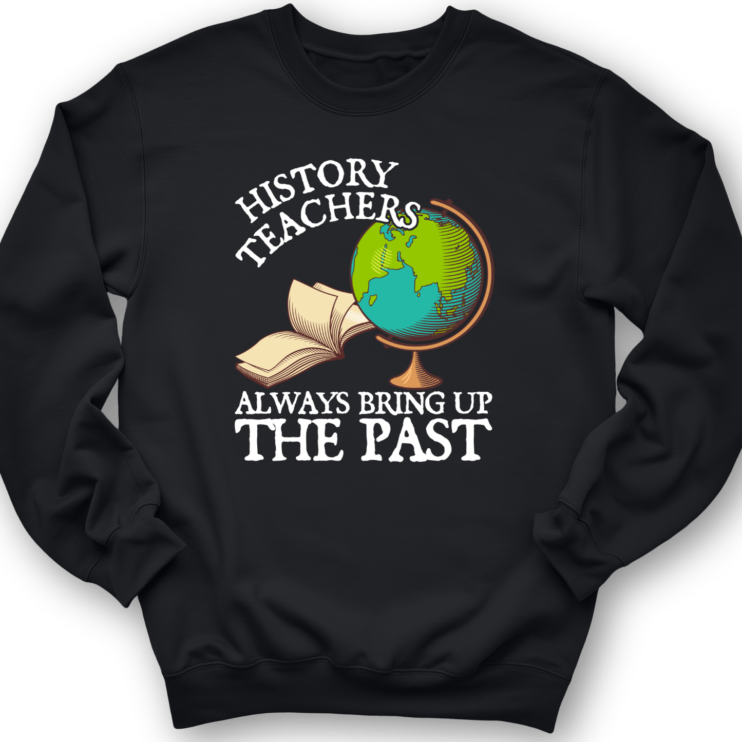 History Teachers Always Bring Up The Past Crewneck Black / S