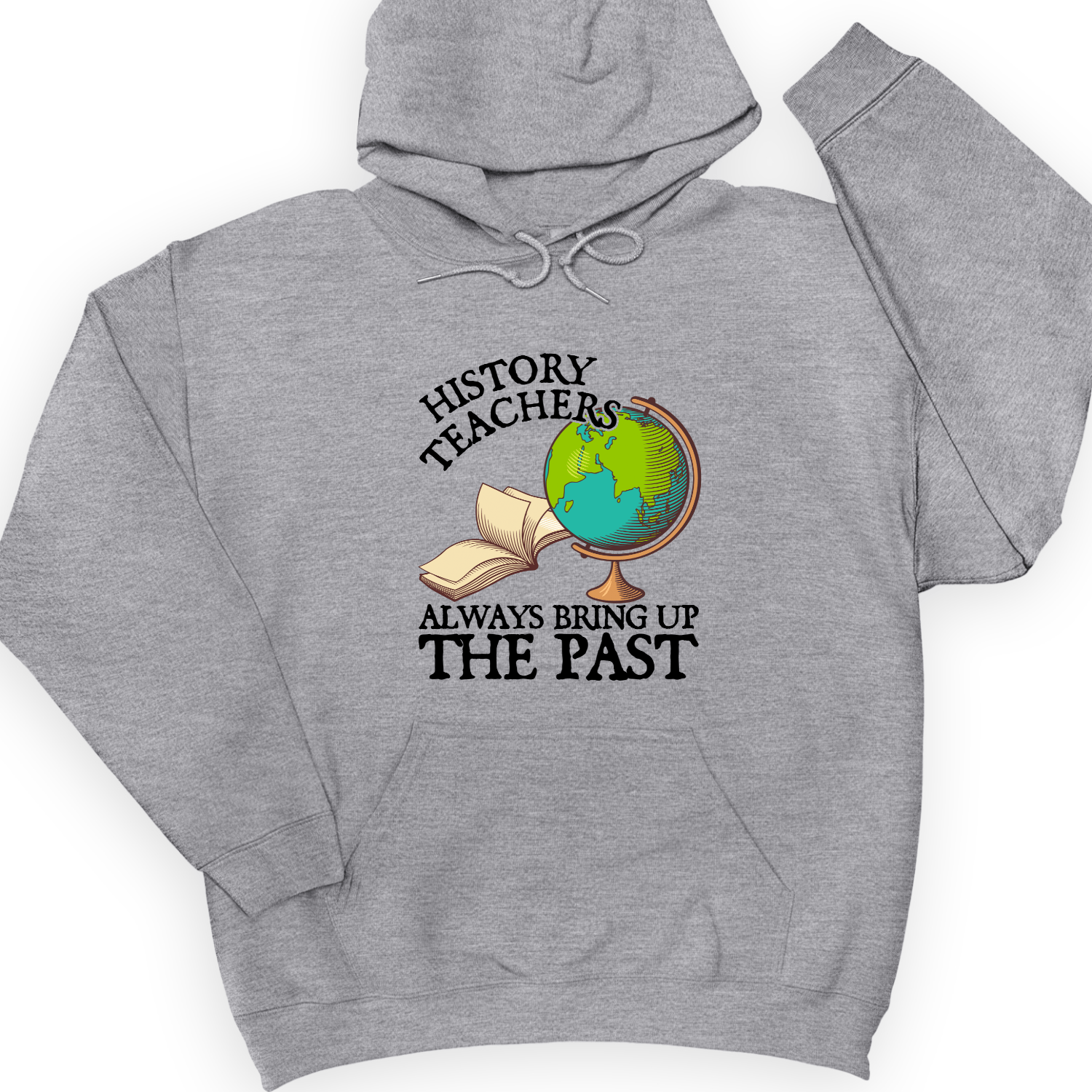 History Teachers Always Bring Up The Past Hoodie Sport Grey / S